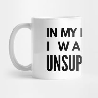 In My Defense, I was Left Unsupervised - Funny Sayings Mug